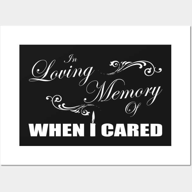 In Loving Memory Of When I Cared Wall Art by TheFlying6